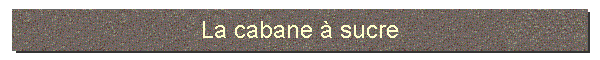 La cabane  sucre