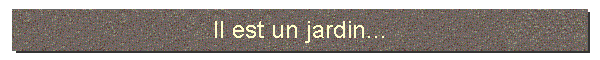 Il est un jardin...