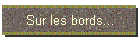 Sur les bords...