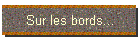 Sur les bords...