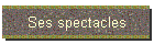 Ses spectacles